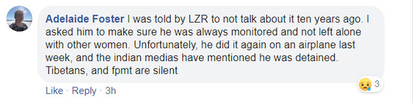 Adelaide Foster says she has reported Dagri Rinpoche years ago for molesting woman and Lama Zopa Rinpoche told her to keep silent about it and not talk about it. Which means Lama Zopa and his top brass in FPMT would have known about Dagri Rinpoche's dalliances and yet still did nothing about it.